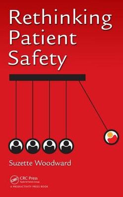 Rethinking Patient Safety - Suzette Woodward - Books - Taylor & Francis Inc - 9781498778541 - March 14, 2017