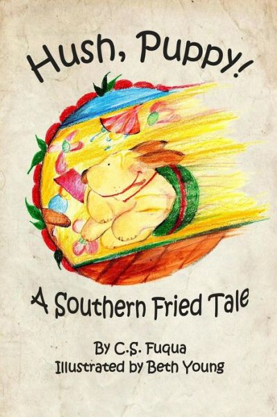 Cover for C S Fuqua · Hush, Puppy! A Southern Fried Tale: Standard Trade Edition (Paperback Book) (2014)