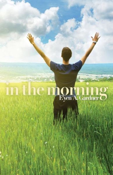 In the Morning - E\'yen a Gardner - Books - Createspace - 9781500341541 - June 27, 2014