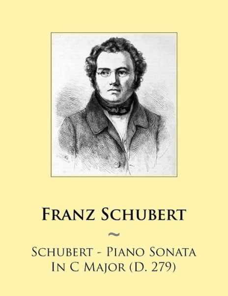 Schubert - Piano Sonata in C Major (D. 279) - Franz Schubert - Bøker - Createspace - 9781500958541 - 28. august 2014