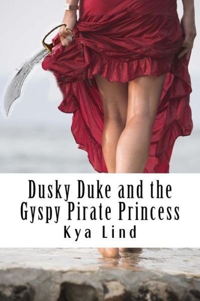 Cover for Kya Lind · Dusky Duke and the Gyspy Pirate Princess: a Fairy Tale Extraordinary (Taschenbuch) (2014)