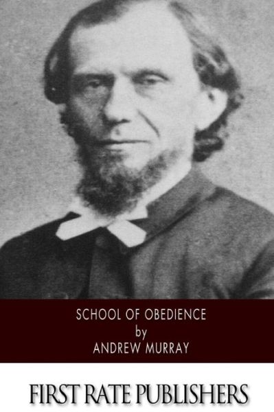 School of Obedience - Andrew Murray - Książki - CreateSpace Independent Publishing Platf - 9781502363541 - 13 września 2014