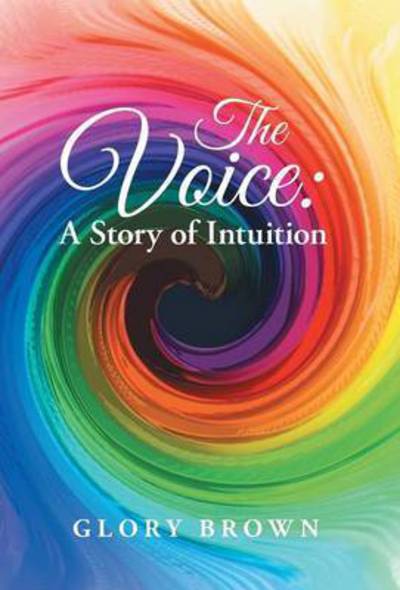 Glory Brown · The Voice: a Story of Intuition (Hardcover Book) (2015)