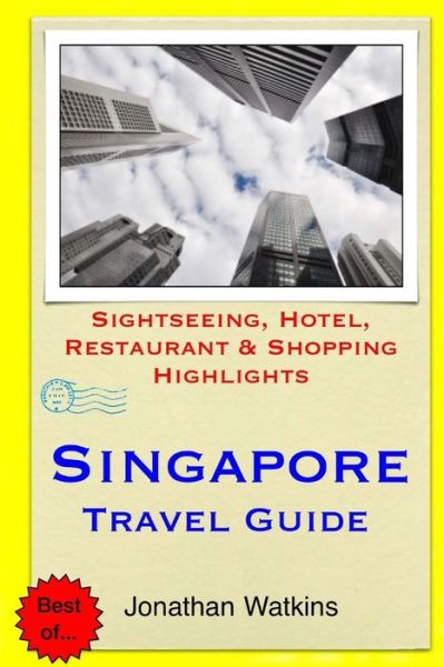 Cover for Jonathan Watkins · Singapore Travel Guide: Sightseeing, Hotel, Restaurant &amp; Shopping Highlights (Paperback Book) (2014)