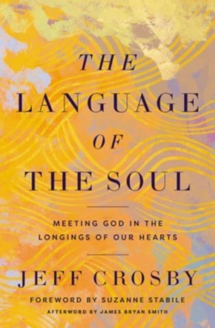 Cover for Jeff Crosby · The Language of the Soul: Meeting God in the Longings of Our Hearts (Inbunden Bok) (2023)