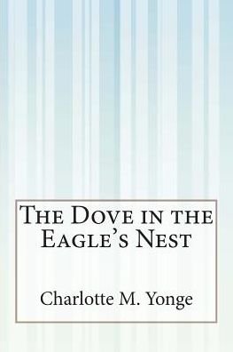 Cover for Charlotte M Yonge · The Dove in the Eagle's Nest (Paperback Book) (2015)