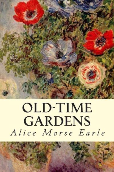 Cover for Alice Morse Earle · Old-time Gardens (Paperback Book) (2015)