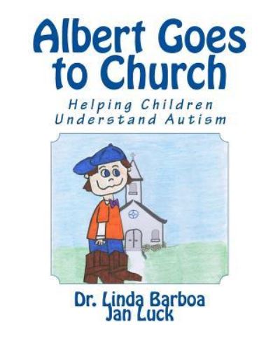 Albert Goes to Church: Helping Children Understand Autism - Dr Linda Barboa - Books - Createspace - 9781511509541 - April 1, 2015