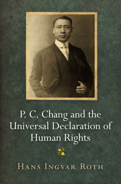 Cover for Hans Ingvar Roth · P. C. Chang and the Universal Declaration of Human Rights - Pennsylvania Studies in Human Rights (Paperback Book) (2023)