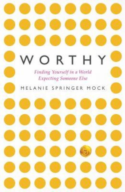 Worthy - Melanie Mock - Książki - Herald Press (VA) - 9781513802541 - 21 marca 2018