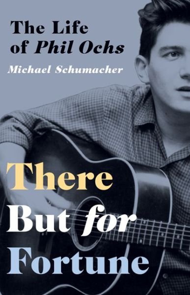 There But for Fortune: The Life of Phil Ochs - Michael Schumacher - Books - University of Minnesota Press - 9781517903541 - April 3, 2018