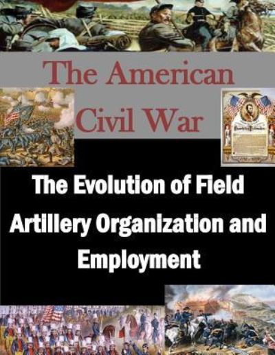 Cover for U.S. Army War College · The Evolution of Field Artillery Organization and Employment (Paperback Book) (2015)