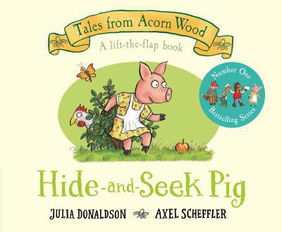 Cover for Julia Donaldson · Hide-and-Seek Pig: A Lift-the-flap Story - Tales From Acorn Wood (Board book) (2020)
