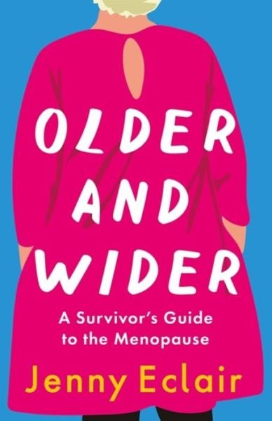Cover for Jenny Eclair · Older and Wider: A Survivor's Guide to the Menopause (Hardcover bog) (2020)