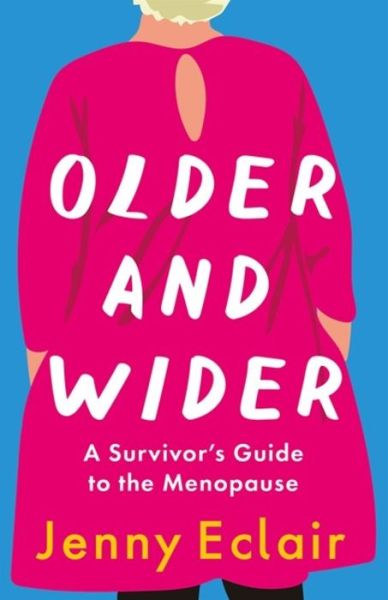 Cover for Jenny Eclair · Older and Wider: A Survivor's Guide to the Menopause (Hardcover bog) (2020)