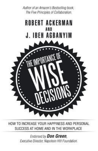 The Importance of Wise Decisions - Robert Ackerman - Books - iUniverse - 9781532021541 - June 23, 2017