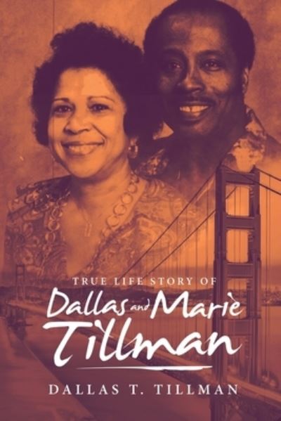 True Life Story of Dallas and Marie Tillman - Dallas T. Tillman - Books - iUniverse, Incorporated - 9781532092541 - January 23, 2020