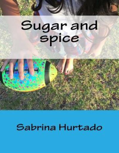 Cover for Sabrina Alejandra Hurtado · Sugar and spice The girl that can play (Taschenbuch) (2016)