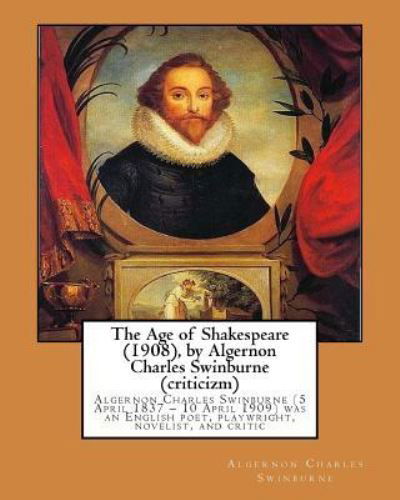 Cover for Algernon Charles Swinburne · The Age of Shakespeare (1908), by Algernon Charles Swinburne (criticizm) (Paperback Book) (2016)