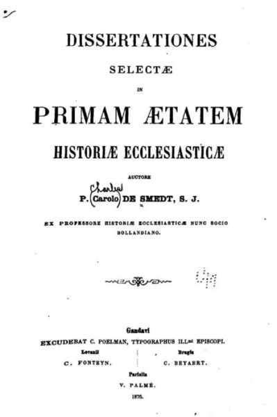 Cover for Carolus De Smedt · Dissertationes Selectae in Primam Aetatem Historiae Ecclesiasticae (Paperback Book) (2016)