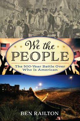 Cover for Benjamin Railton · We the People: The 500-Year Battle Over Who Is American (Hardcover Book) (2019)