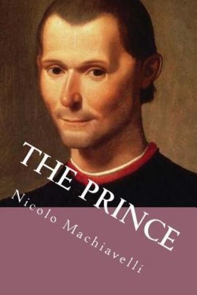 The Prince - Nicolo Machiavelli - Bøger - CreateSpace Independent Publishing Platf - 9781539725541 - 24. oktober 2016