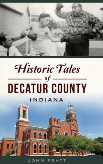 Cover for John Pratt · Historic Tales of Decatur County, Indiana (Hardcover Book) (2022)