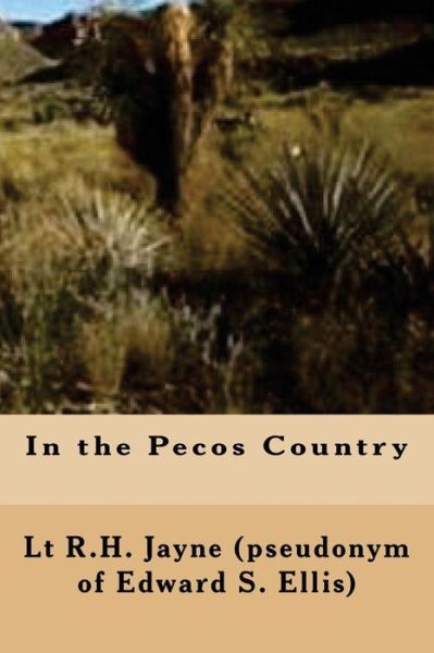 Cover for Lt R.H. Jayne (pseudonym of Edward S. Ellis) · In the Pecos Country (Paperback Bog) (2016)