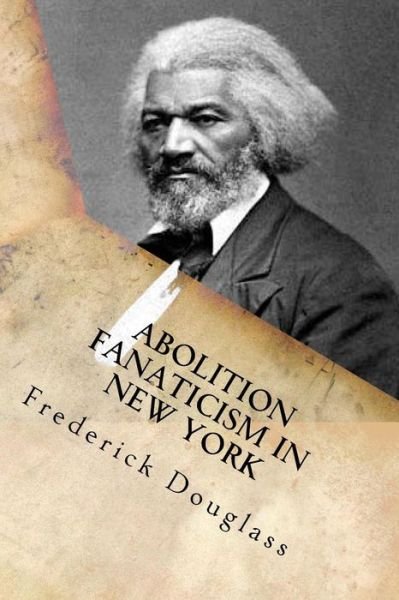Cover for Frederick Douglass · Abolition Fanaticism in New York (Pocketbok) (2016)