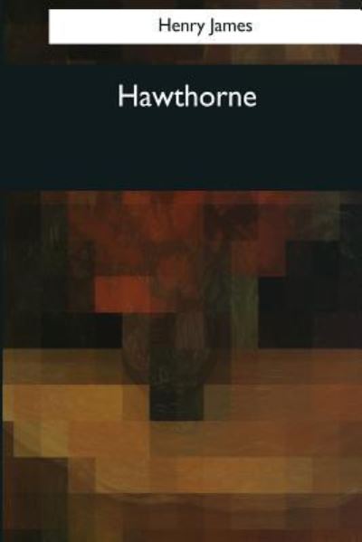 Hawthorne - Henry James - Books - Createspace Independent Publishing Platf - 9781544084541 - March 16, 2017