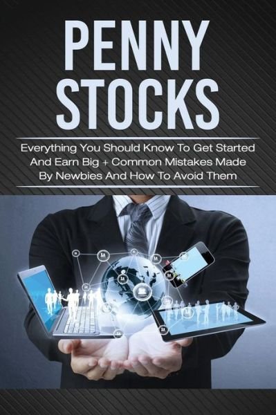 Cover for Jacob Grant · Penny Stocks Everything You Should Know To Get Started And Earn Big + Common Mistakes Made By Newbies And How To Avoid Them (Taschenbuch) (2017)