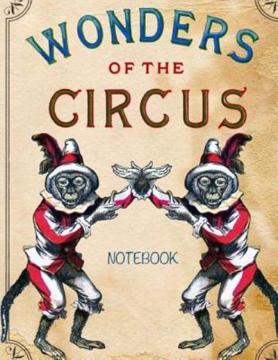 Wonders of the circus notebook - Catman Notebooks - Böcker - Createspace Independent Publishing Platf - 9781545115541 - 4 april 2017