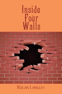 Cover for Rolan Langley · Inside Four Walls (Paperback Book) (2018)