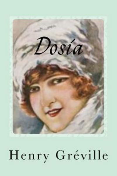 Dosia - Henry Gréville - Kirjat - Createspace Independent Publishing Platf - 9781546361541 - torstai 27. huhtikuuta 2017