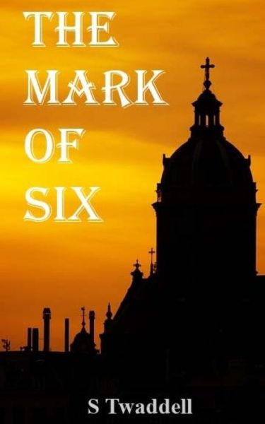 Cover for S Twaddell · The Mark of Six (Paperback Book) (2018)