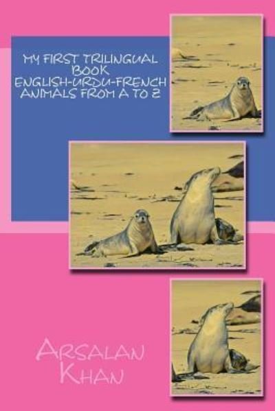 Cover for Arsalan Khan · My First Trilingual Book - English-Urdu-French - Animals From A to Z (Pocketbok) (2017)
