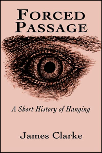 Cover for James Clarke · Forced Passage: A Short History of Hanging (Paperback Book) (2005)