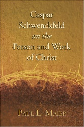 Cover for Paul L. Maier · Caspar Schwenckfeld on the Person and Work of Christ: a Study of Schwenckfeldian Theology at Its Core (Paperback Bog) (2004)