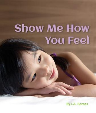 Cover for J A Barnes · Show Me How You Feel (Hardcover Book) (2016)