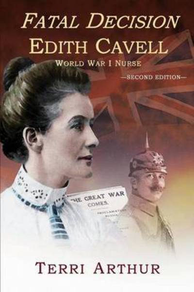 Cover for Terri Arthur · Fatal Decision: Edith Cavell, World War I Nurse (Pocketbok) [Second edition] (2014)