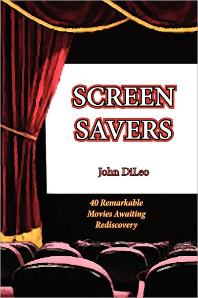 Cover for John Dileo · Screen Savers: 40 Remarkable Movies Awaiting Rediscovery (Pocketbok) [1st edition] (2007)