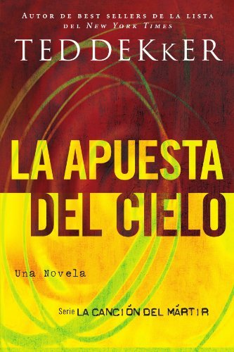Cover for Ted Dekker · La Apuesta Del Cielo (La Cancion Del Martir) (Spanish Edition) (Pocketbok) [Spanish, Tra edition] (2009)