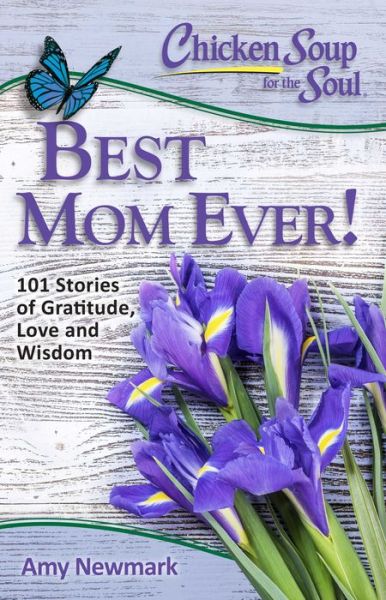 Cover for Amy Newmark · Chicken Soup for the Soul: Best Mom Ever!: 101 Stories of Gratitude, Love and Wisdom - Chicken Soup for the Soul (Paperback Book) (2017)