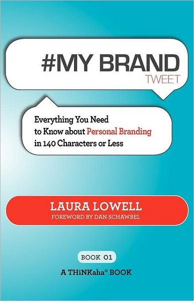# My Brand Tweet Book01: A Practical Approach to Building Your Personal Brand -140 Characters at a Time - Laura Lowell - Bøker - Thinkaha - 9781616990541 - 16. mai 2011