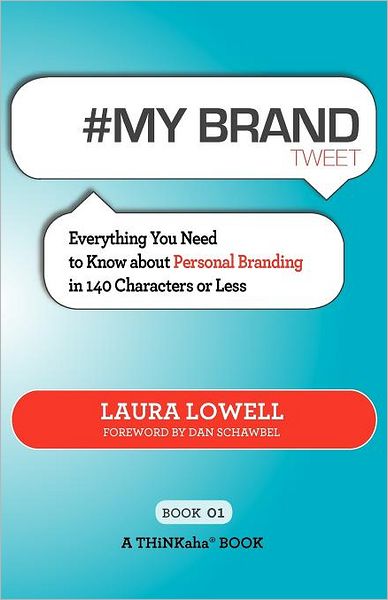 # My Brand Tweet Book01: A Practical Approach to Building Your Personal Brand -140 Characters at a Time - Laura Lowell - Książki - Thinkaha - 9781616990541 - 16 maja 2011