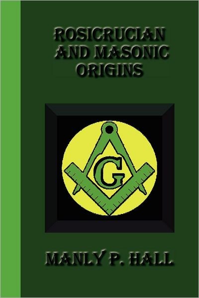 Rosicrucian and Masonic Origins - Manly P Hall - Książki - Greenbook Publications, LLC - 9781617430541 - 27 lipca 2012