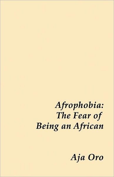 Cover for Aja Oro · Afrophobia - the Fear of Being an African (Paperback Book) (2012)