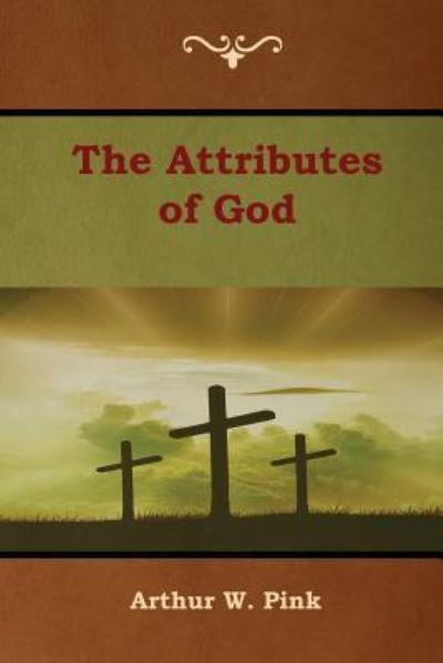 Cover for Arthur W Pink · The Attributes of God (Paperback Book) (2019)