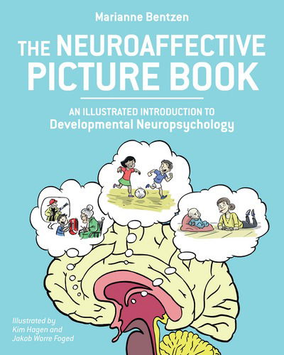 Neuroaffective Picture Book: An Illustrated Introduction to Developmental Neuropsychology - Marianne Bentzen - Bücher - North Atlantic Books,U.S. - 9781623172541 - 26. Juni 2018