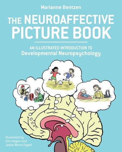 Neuroaffective Picture Book: An Illustrated Introduction to Developmental Neuropsychology - Marianne Bentzen - Books - North Atlantic Books,U.S. - 9781623172541 - June 26, 2018